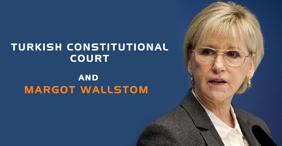 TURKISH CONSTITUTIONAL COURT AND MARGOT WALLSTROM