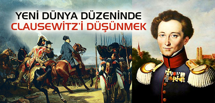 YENİ DÜNYA DÜZENİNDE CLAUSEWİTZ'İ DÜŞÜNMEK