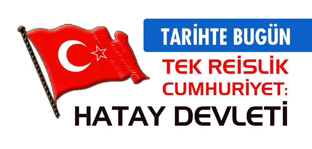 TEK REİSLİK CUMHURİYET: HATAY DEVLETİ