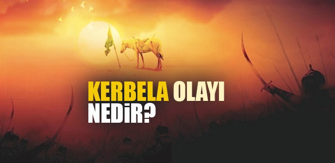 KERBELA OLAYI NEDİR? NEREDE VE NASIL GERÇEKLEŞTİ?