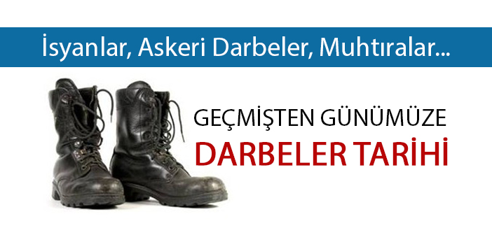 TÜRKİYE’DE GEÇMİŞTEN GÜNÜMÜZE DARBELER TARİHİ