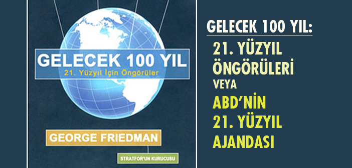 GELECEK 100 YIL: 21. YÜZYIL ÖNGÖRÜLERİ VEYA ABD’NİN 21. YÜZYIL AJANDASI