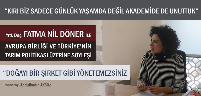 DR. ''FATMA NİL DÖNER'' İLE TARIM VE KIR POLİTİKALARI ÜZERİNE RÖPORTAJ