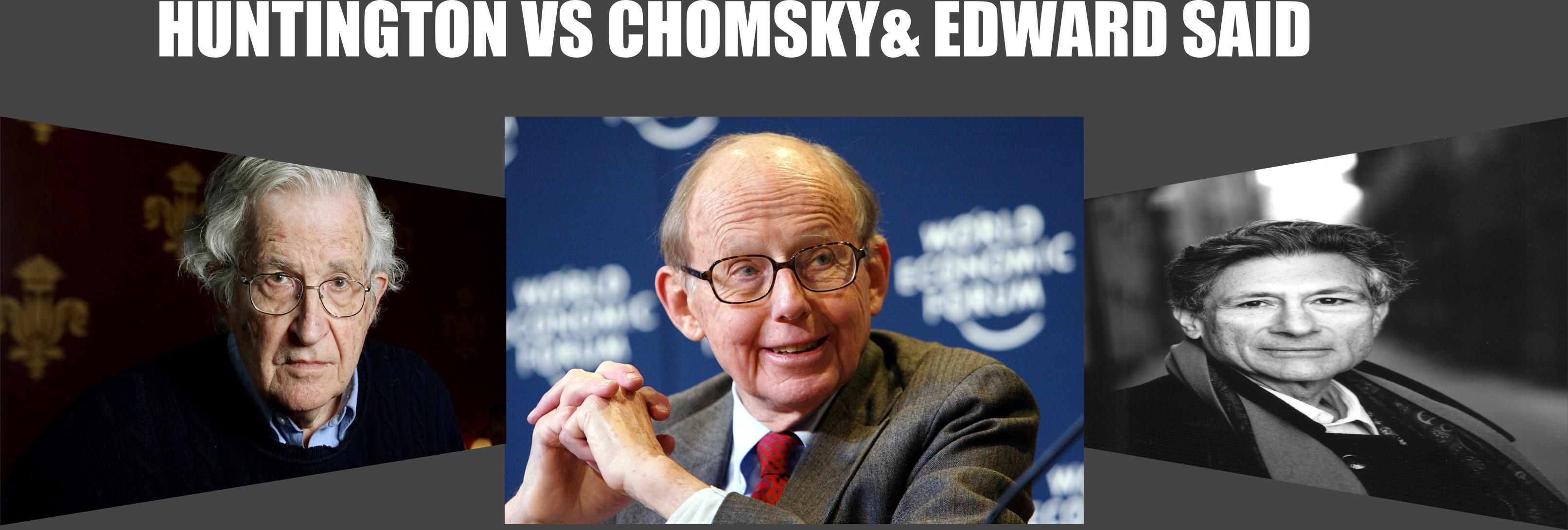 CRITICS OF SAMUEL HUNTINGTON ESSAY ‘THE CLASH OF CIVILIZATION’ BY EDWARD SAID AND NOAM CHOMSKY