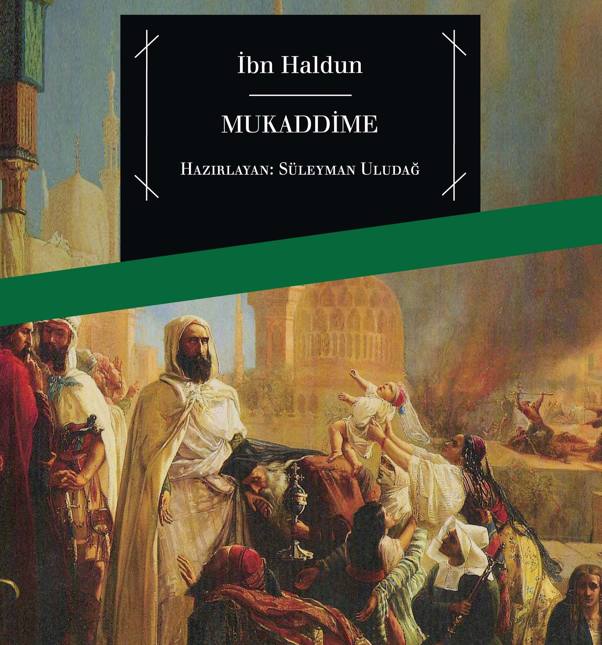 İBN HALDUN'UN "MUKADDİMESİ'NİN" SÜLEYMAN ULUDAĞ ÇEVİRİSİ ÜZERİNE ŞERH