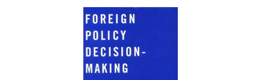 ARTICLE | ANALYTICAL PIECE ON DECISION MAKING IN FOREIGN POLICY