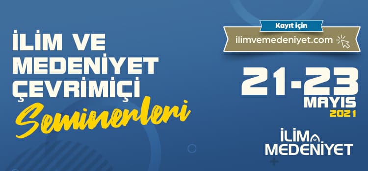 İLİM VE MEDENİYET ÇEVRİMİÇİ SEMİNERLERİ'NE KAYITLAR BAŞLADI