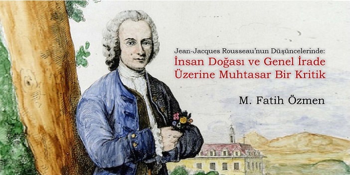 JEAN-JACQUES ROUSSEAU’NUN DÜŞÜNCELERİNDE: İNSAN DOĞASI VE GENEL İRADE ÜZERİNE MUHTASAR BİR KRİTİK