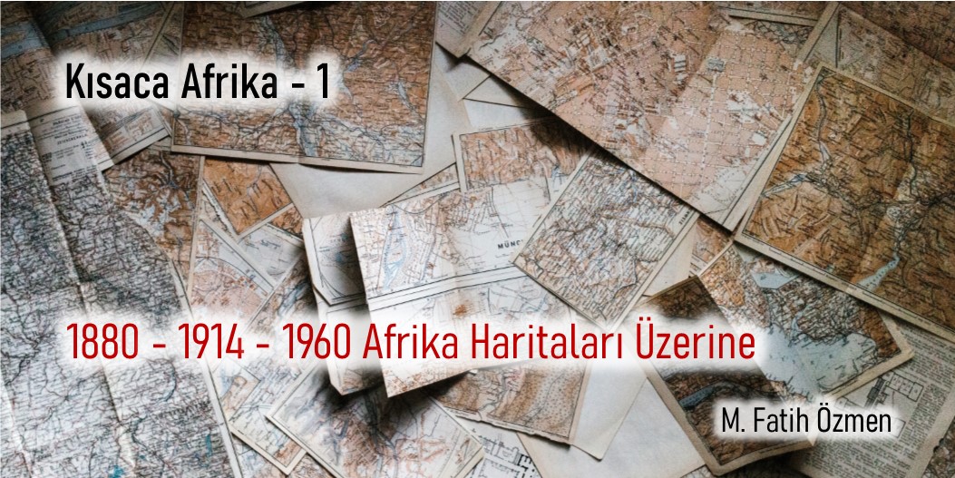 KISACA AFRİKA 1 - 1880/1914/1960 AFRİKA HARİTALARI ÜZERİNE