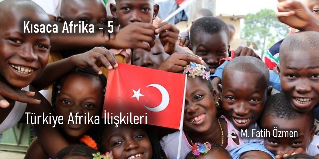 KISACA AFRİKA 5 - TÜRKİYE - AFRİKA İLİŞKİLERİ