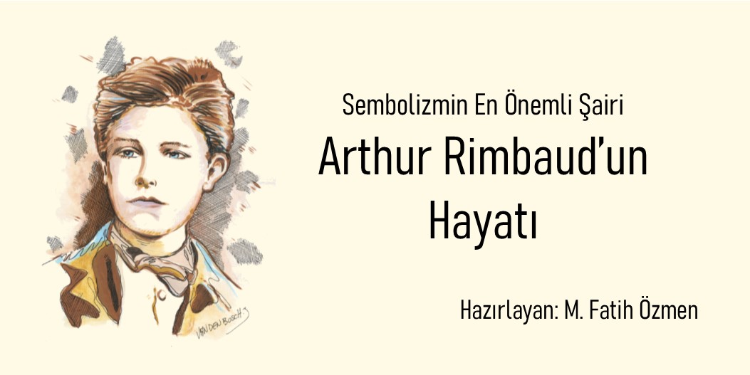 ARTHUR RİMBAUD’UN HAYATI