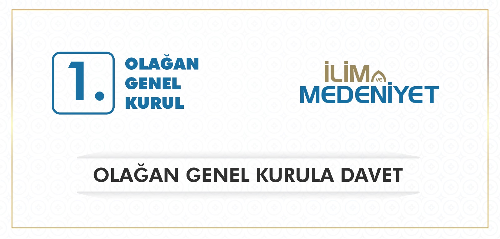 İLİM VE MEDENİYET DERNEĞİ 1. OLAĞAN GENEL KURULU'NA DAVET