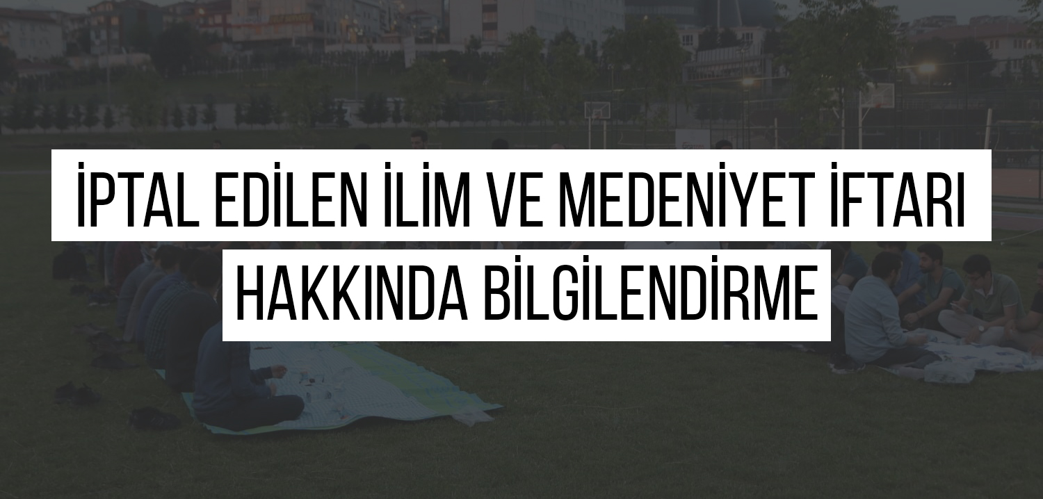 İPTAL EDİLEN İLİM VE MEDENİYET İFTARI HAKKINDA BİLGİLENDİRME