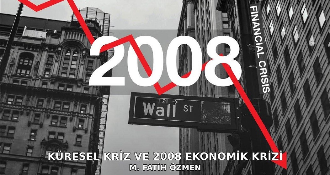 KÜRESEL KRİZ VE 2008 EKONOMİK KRİZİ